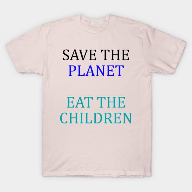 save the planet eat the babies T-Shirt by stopse rpentine